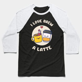 I love brew a latte - cute and funny coffee pun Baseball T-Shirt